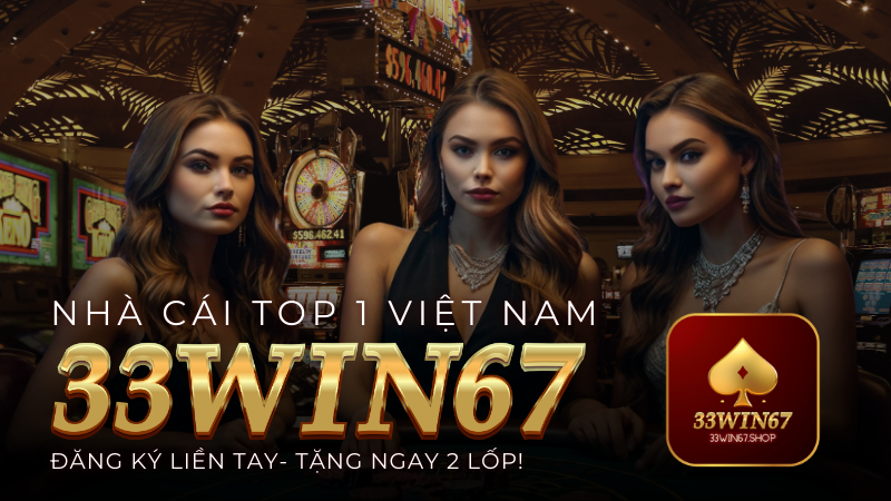 Đôi nét về nhà cái 33win67