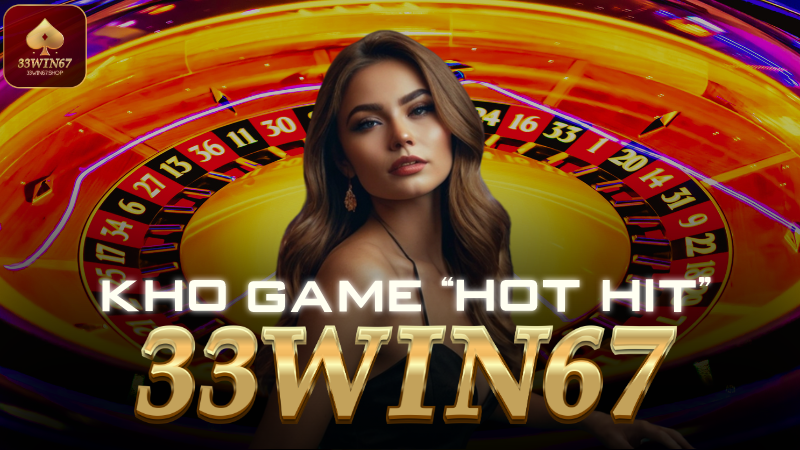 Khám phá thế giới game đa dạng tại 33win67