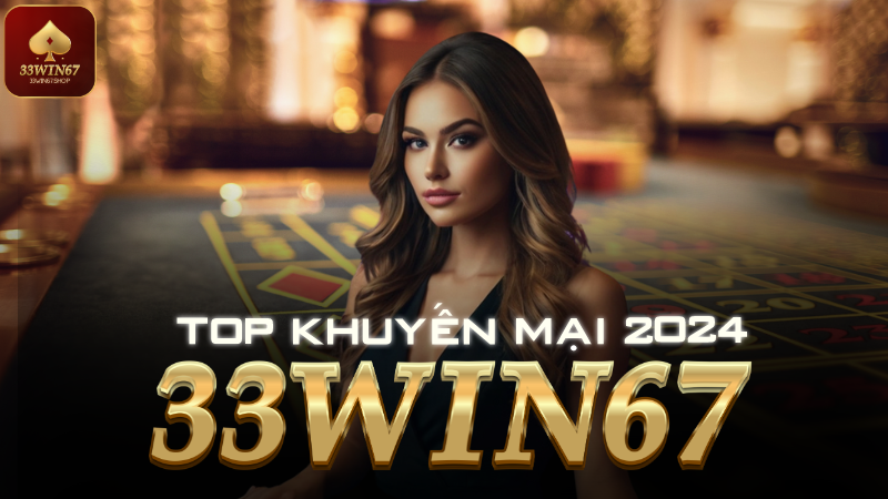 Update đợt khuyến mãi tháng 9 tại 33win67