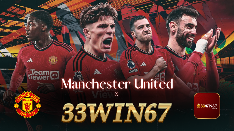 Cá Cược Thể Thao 33win67 - Đối Tác Uy Tín Của CLB Manchester United