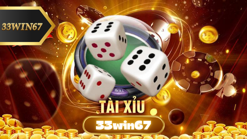 Tài Xỉu 33Win67: Cơ Hội Đổi Đời Cùng 33win67